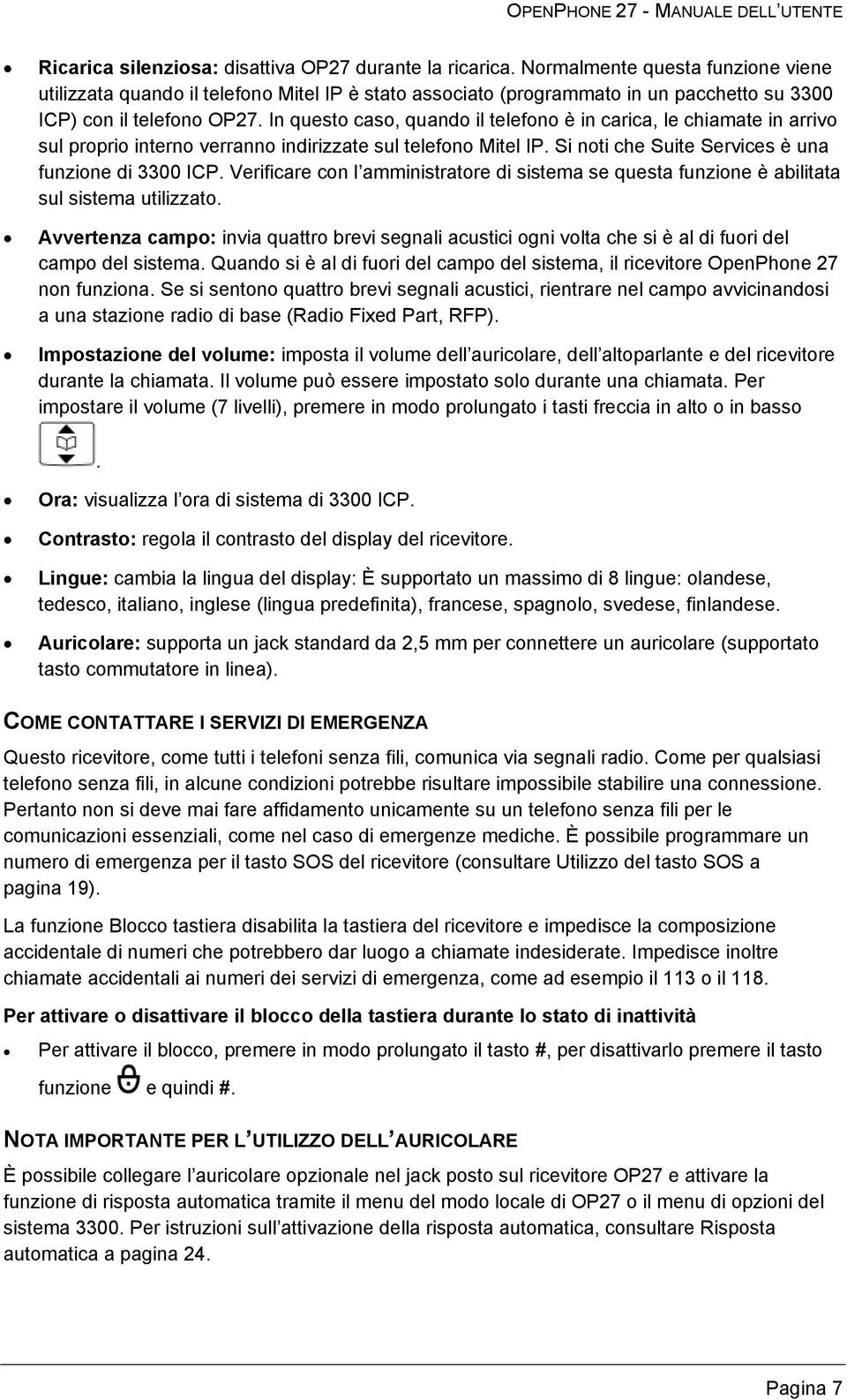 In questo caso, quando il telefono è in carica, le chiamate in arrivo sul proprio interno verranno indirizzate sul telefono Mitel IP. Si noti che Suite Services è una funzione di 3300 ICP.