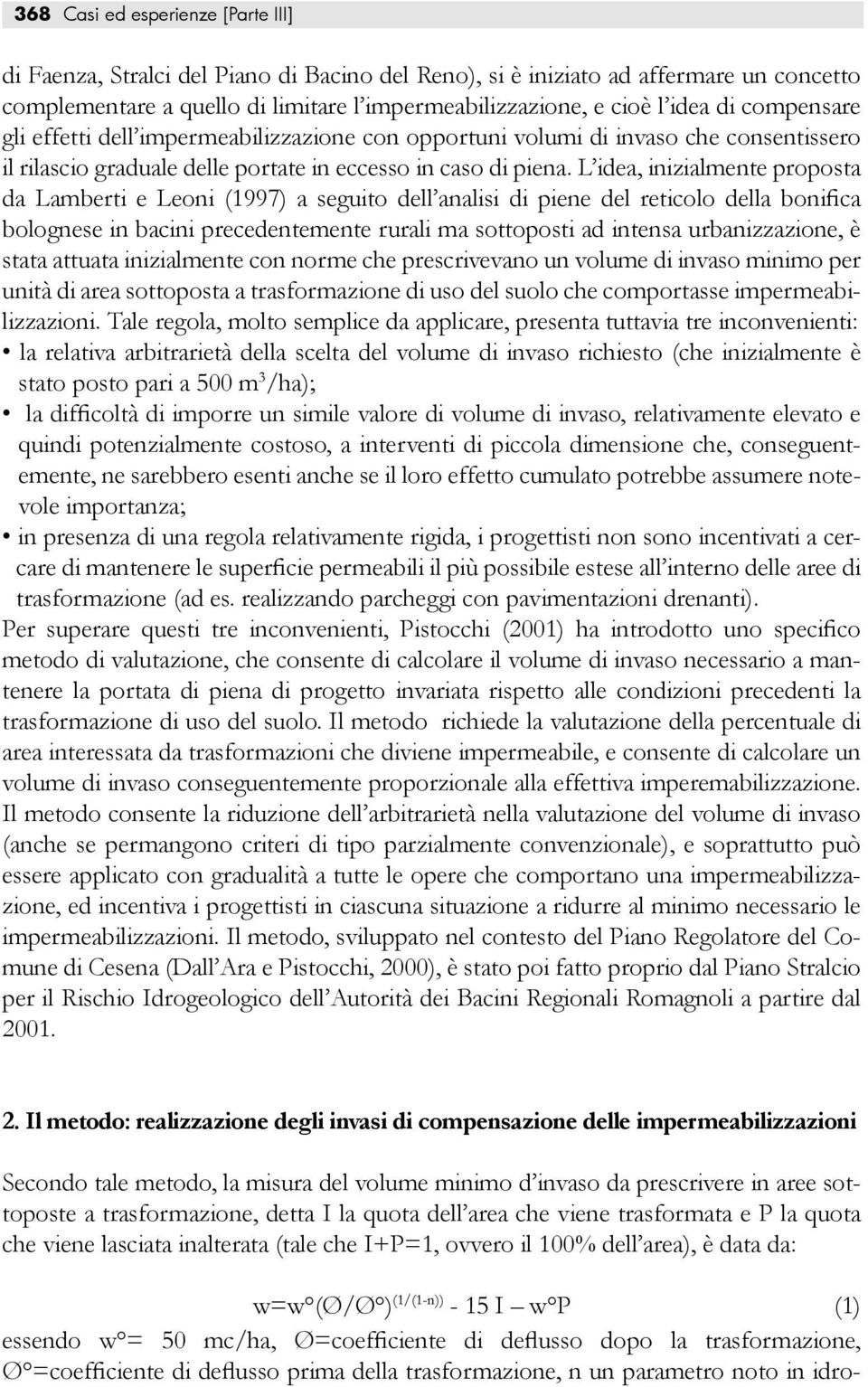 L idea, inizialmente proposta da Lamberti e Leoni (1997) a seguito dell analisi di piene del reticolo della bonifica bolognese in bacini precedentemente rurali ma sottoposti ad intensa