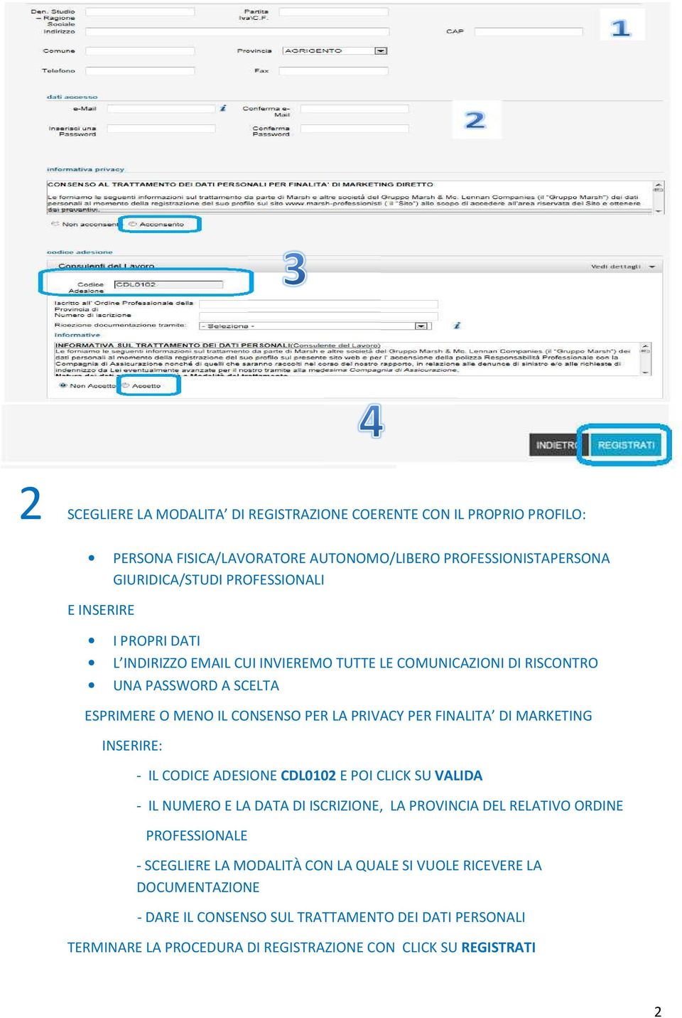 MARKETING INSERIRE: - IL CODICE ADESIONE CDL0102 E POI CLICK SU VALIDA - IL NUMERO E LA DATA DI ISCRIZIONE, LA PROVINCIA DEL RELATIVO ORDINE PROFESSIONALE - SCEGLIERE LA