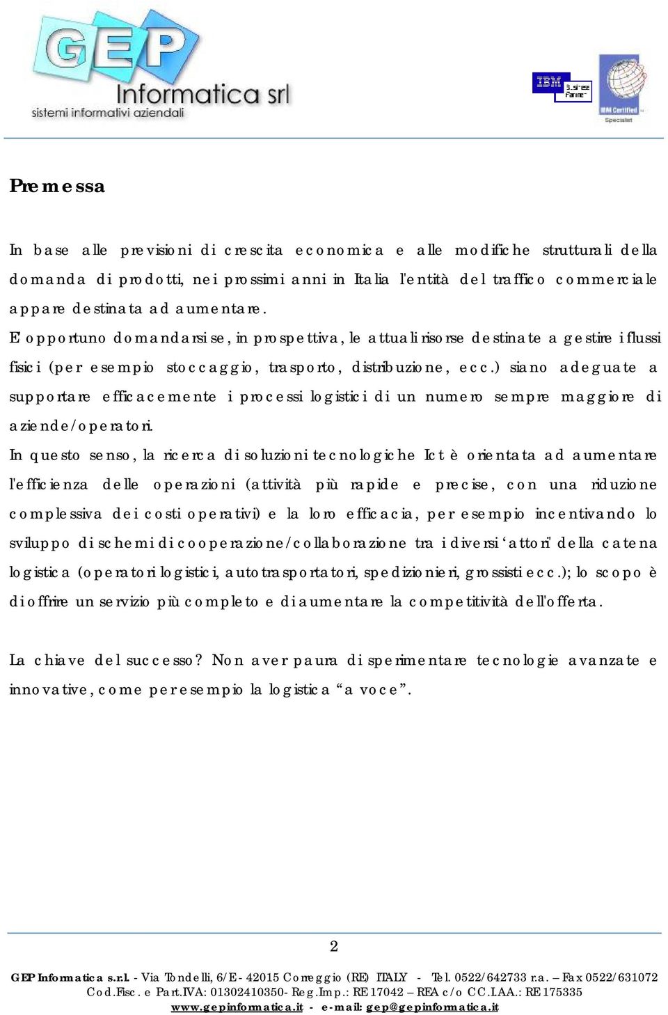 ) siano adeguate a supportare efficacemente i processi logistici di un numero sempre maggiore di aziende/operatori.