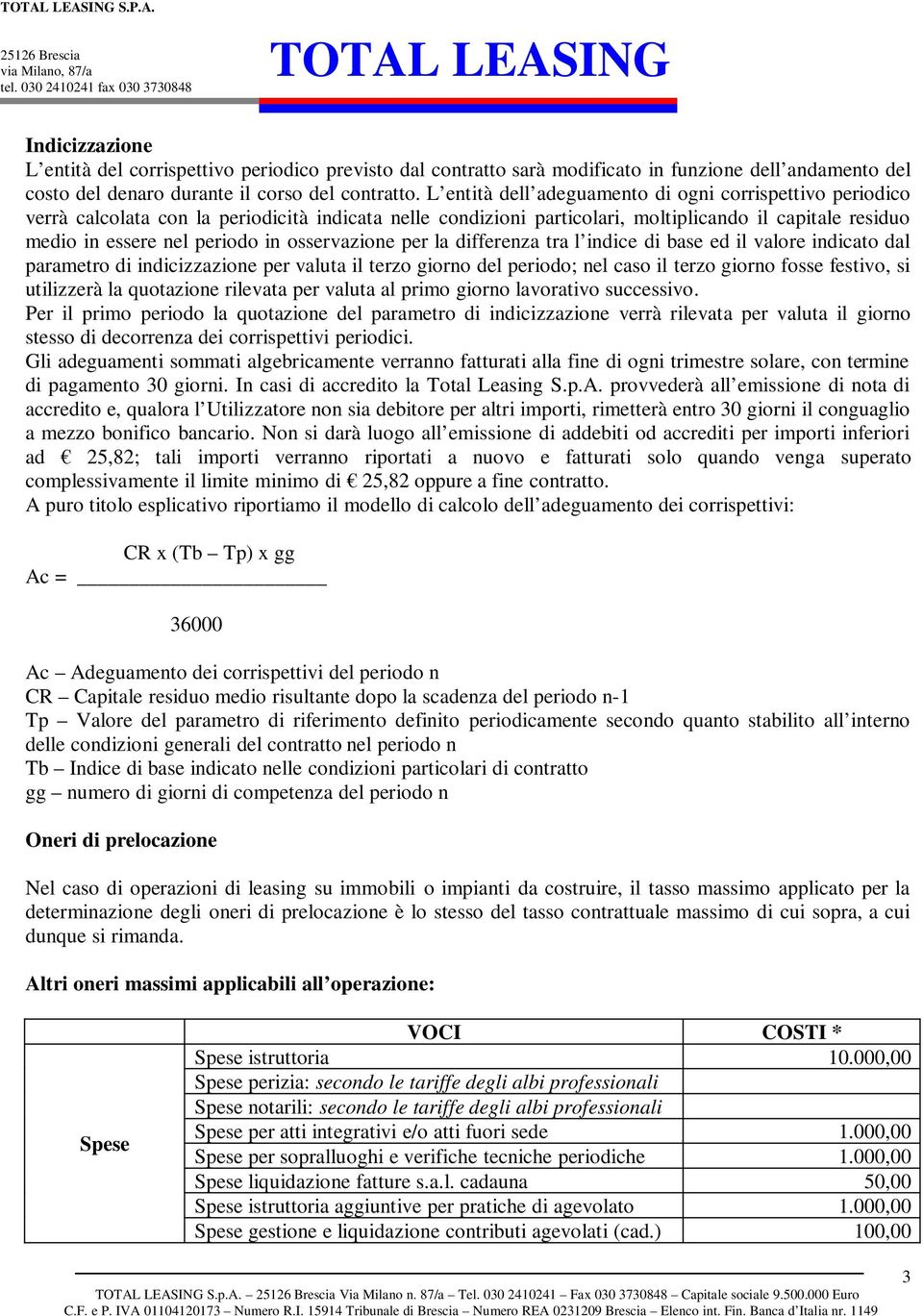 osservazione per la differenza tra l indice di base ed il valore indicato dal parametro di indicizzazione per valuta il terzo giorno del periodo; nel caso il terzo giorno fosse festivo, si utilizzerà