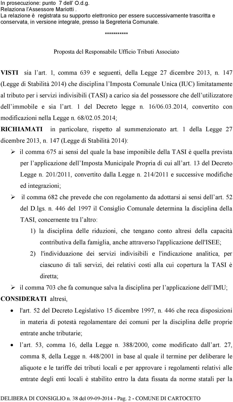 *********** Proposta del Responsabile Ufficio Tributi Associato VISTI sia l art. 1, comma 639 e seguenti, della Legge 27 dicembre 2013, n.