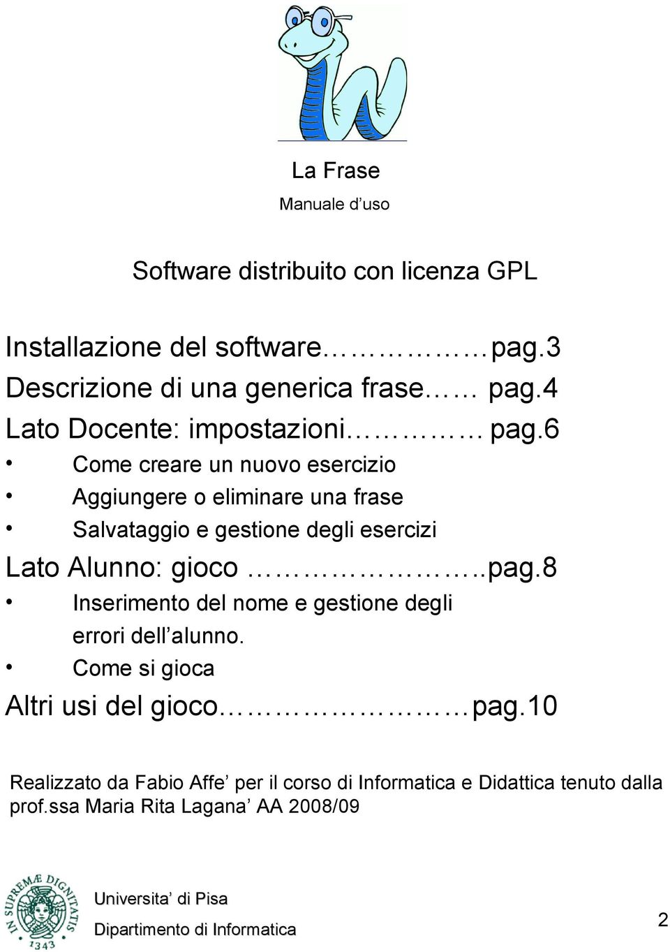 6 Come creare un nuovo esercizio Aggiungere o eliminare una frase Salvataggio e gestione degli esercizi Lato Alunno: gioco..pag.