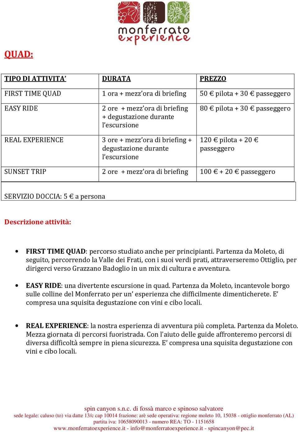 a persona Descrizione attività: FIRST TIME QUAD: percorso studiato anche per principianti.