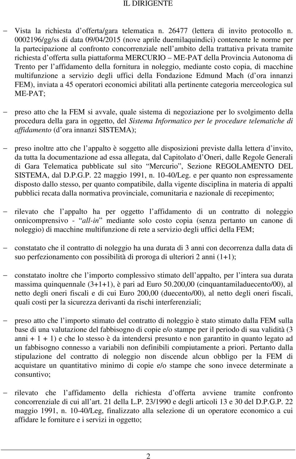 sulla piattaforma MERCURIO ME-PAT della Provincia Autonoma di Trento per l affidamento della fornitura in noleggio, mediante costo copia, di macchine multifunzione a servizio degli uffici della