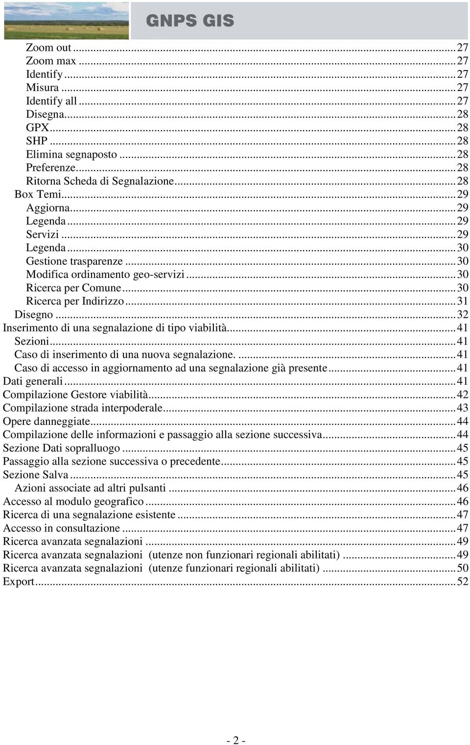 .. 32 Inserimento di una segnalazione di tipo viabilità... 41 Sezioni... 41 Caso di inserimento di una nuova segnalazione.... 41 Caso di accesso in aggiornamento ad una segnalazione già presente.