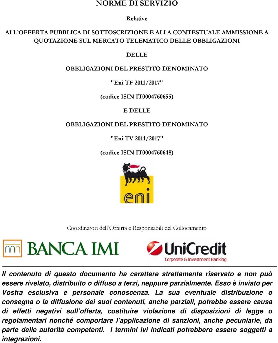 contenuto di questo documento ha carattere strettamente riservato e non può essere rivelato, distribuito o diffuso a terzi, neppure parzialmente.