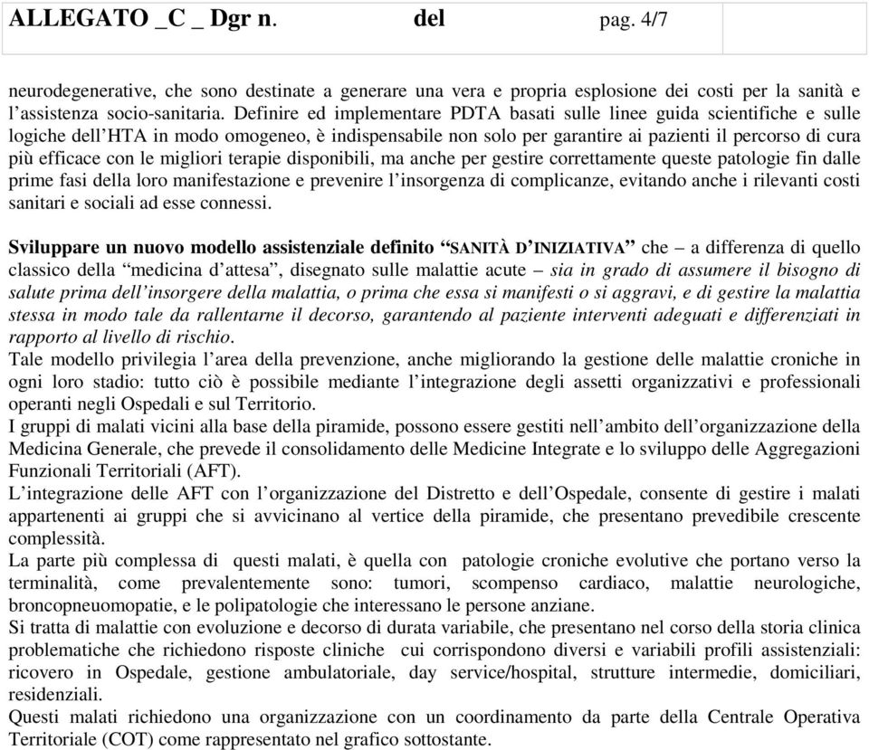 le migliori terapie disponibili, ma anche per gestire correttamente queste patologie fin dalle prime fasi della loro manifestazione e prevenire l insorgenza di complicanze, evitando anche i rilevanti