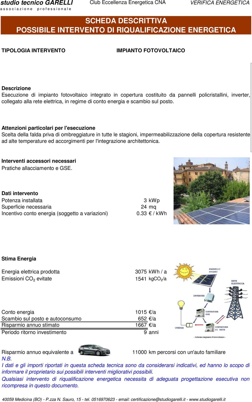 Attenzioni particolari per l'esecuzione Scelta della falda priva di ombreggiature in tutte le stagioni, impermeabilizzazione della copertura resistente ad alte temperature ed accorgimenti per