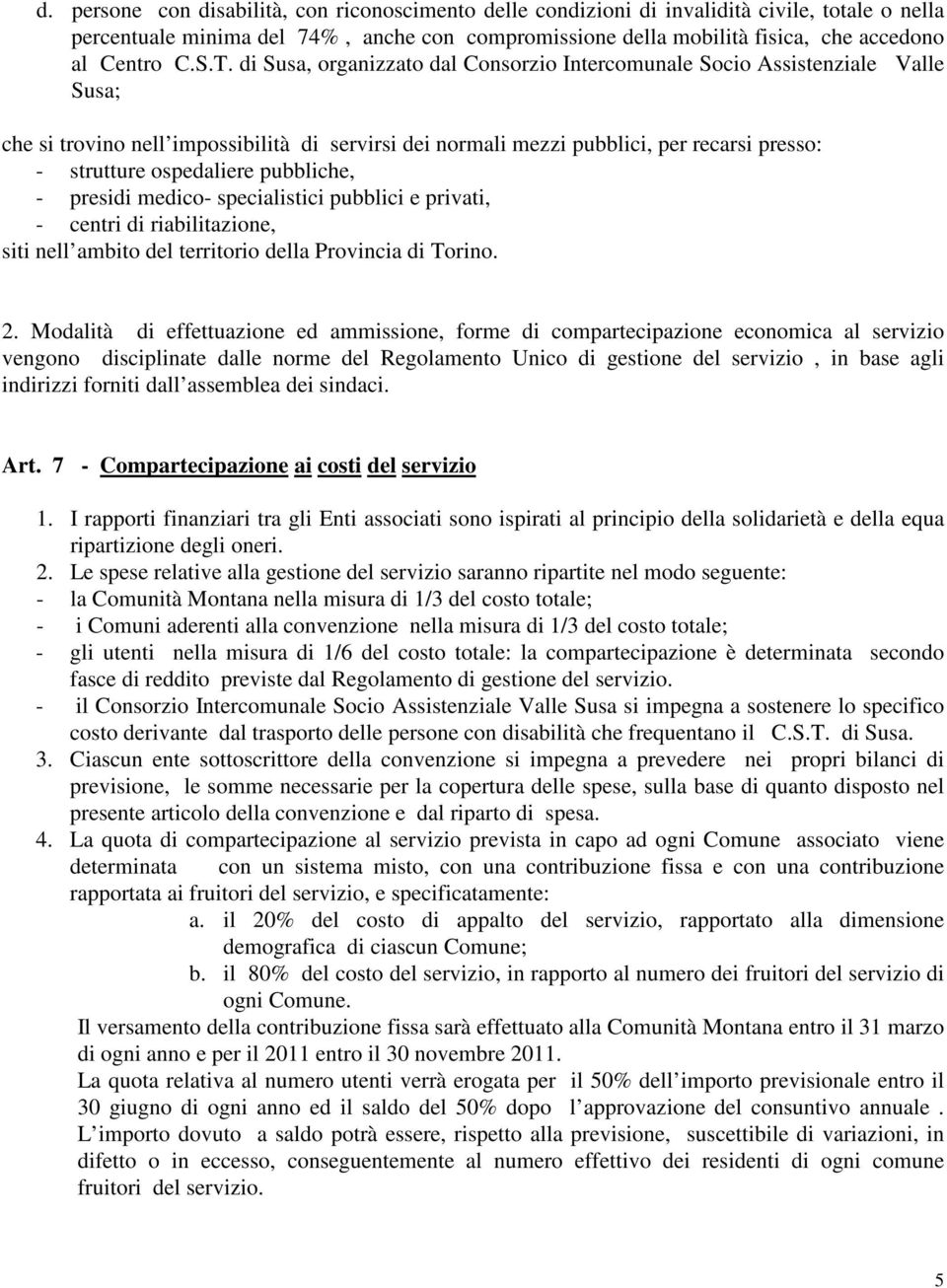 di Susa, organizzato dal Consorzio Intercomunale Socio Assistenziale Valle Susa; che si trovino nell impossibilità di servirsi dei normali mezzi pubblici, per recarsi presso: - strutture ospedaliere