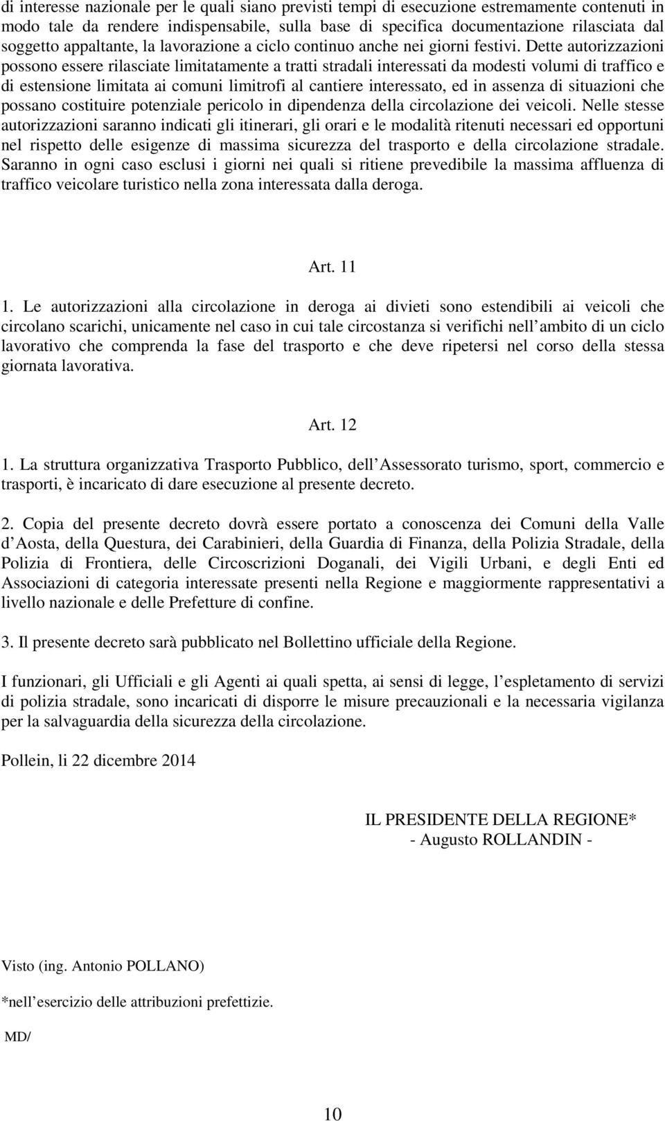 Dette autorizzazioni possono essere rilasciate limitatamente a tratti stradali interessati da modesti volumi di traffico e di estensione limitata ai comuni limitrofi al cantiere interessato, ed in