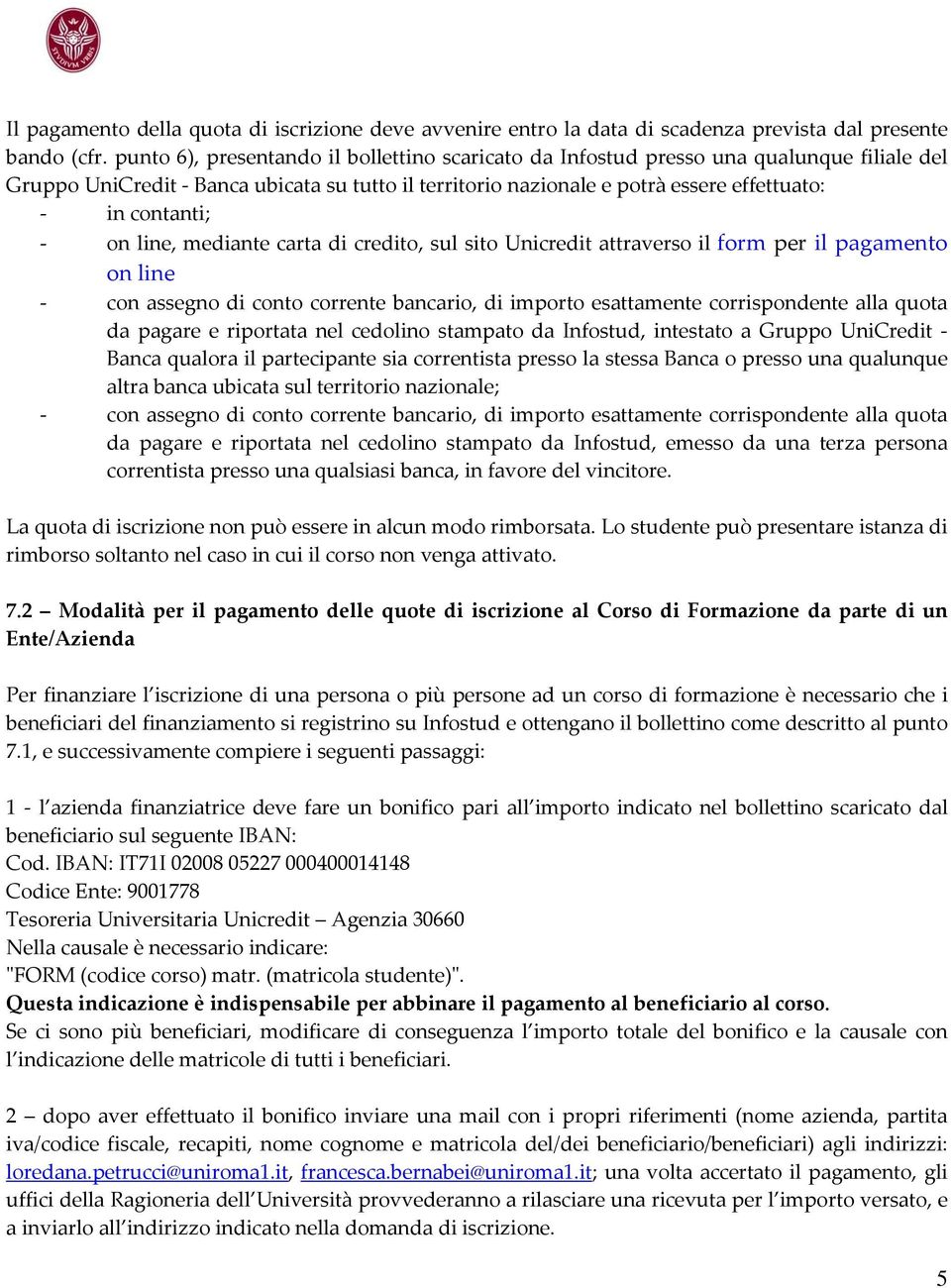 line, mediante carta di credito, sul sito Unicredit attraverso il form per il pagamento on line con assegno di conto corrente bancario, di importo esattamente corrispondente alla quota da pagare e