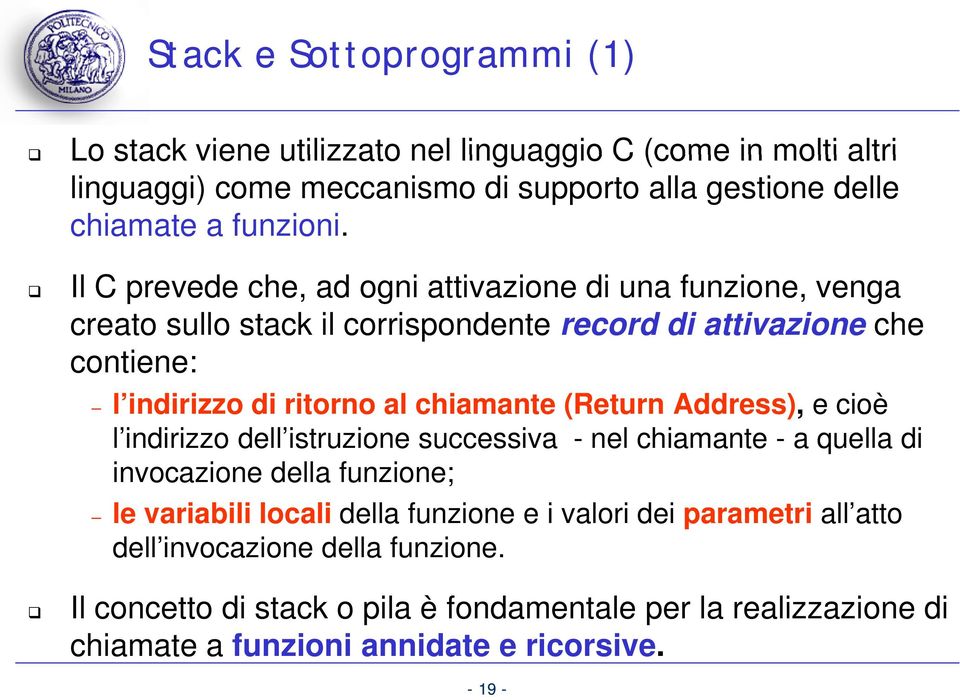 (Return Address), e cioè l indirizzo dell istruzione successiva nel chiamante a quella di invocazione della funzione; le variabili locali della funzione e i valori dei