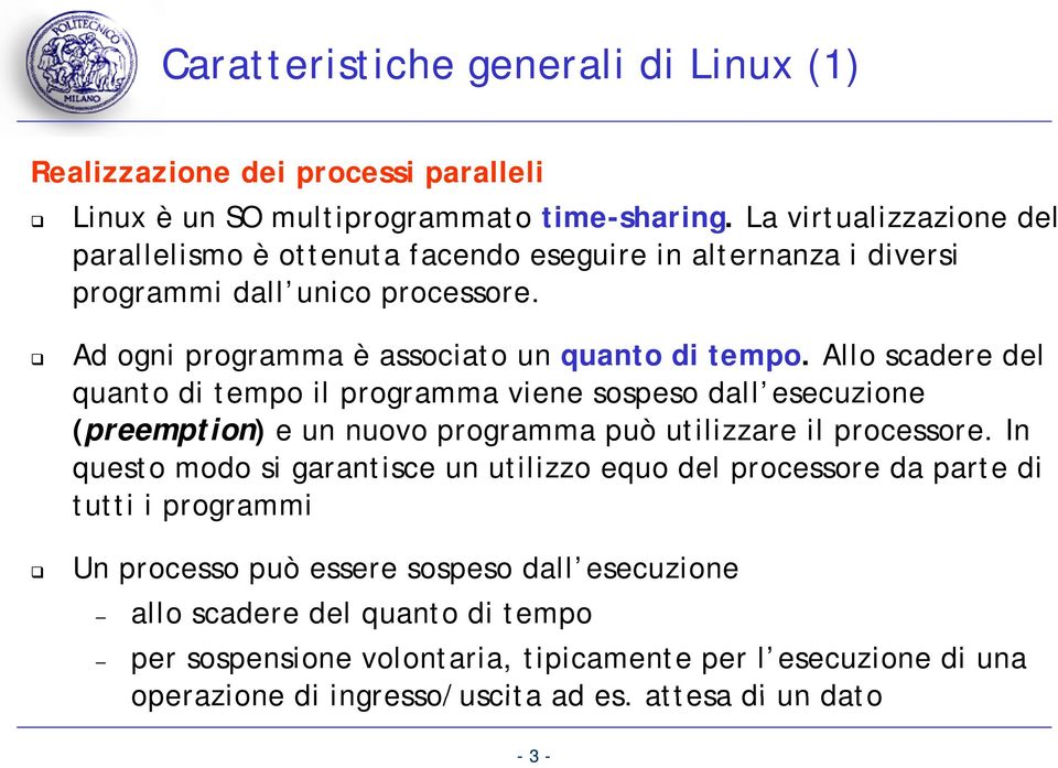 Allo scadere del quanto di tempo il programma viene sospeso dall esecuzione (preemption) e un nuovo programma può utilizzare il processore.