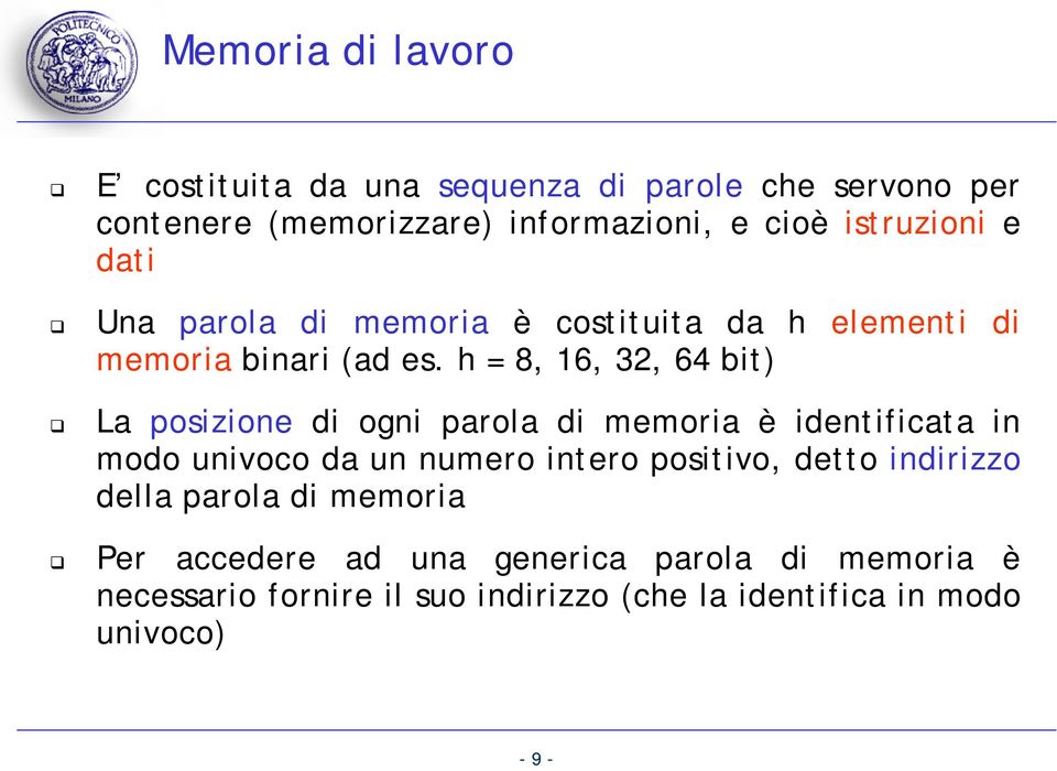 h = 8, 16, 32, 64 bit) La posizione di ogni parola di memoria è identificata in modo univoco da un numero intero positivo,