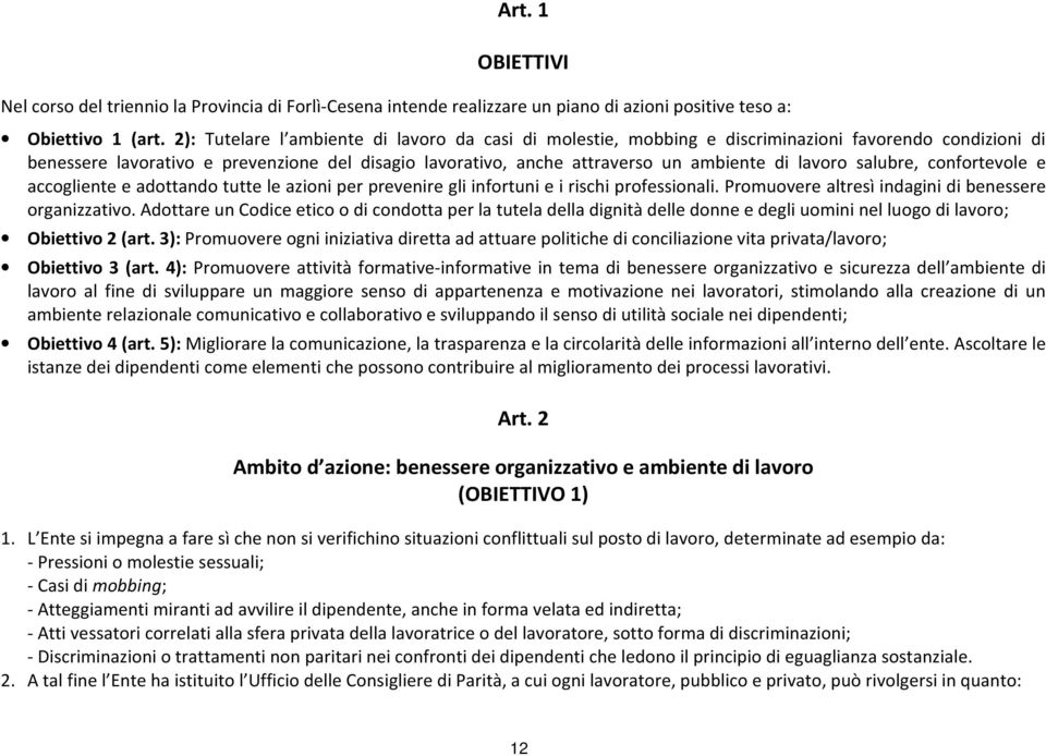 lavoro salubre, confortevole e accogliente e adottando tutte le azioni per prevenire gli infortuni e i rischi professionali. Promuovere altresì indagini di benessere organizzativo.