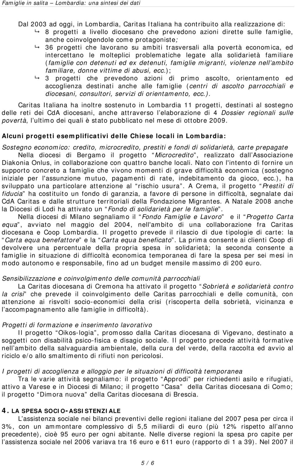 detenuti, famiglie migranti, violenze nell ambito familiare, donne vittime di abusi, ecc.