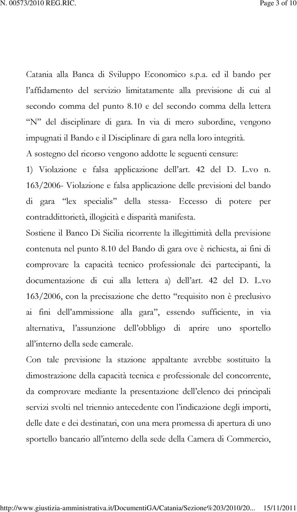 A sostegno del ricorso vengono addotte le seguenti censure: 1) Violazione e falsa applicazione dell art. 42 del D. L.vo n.