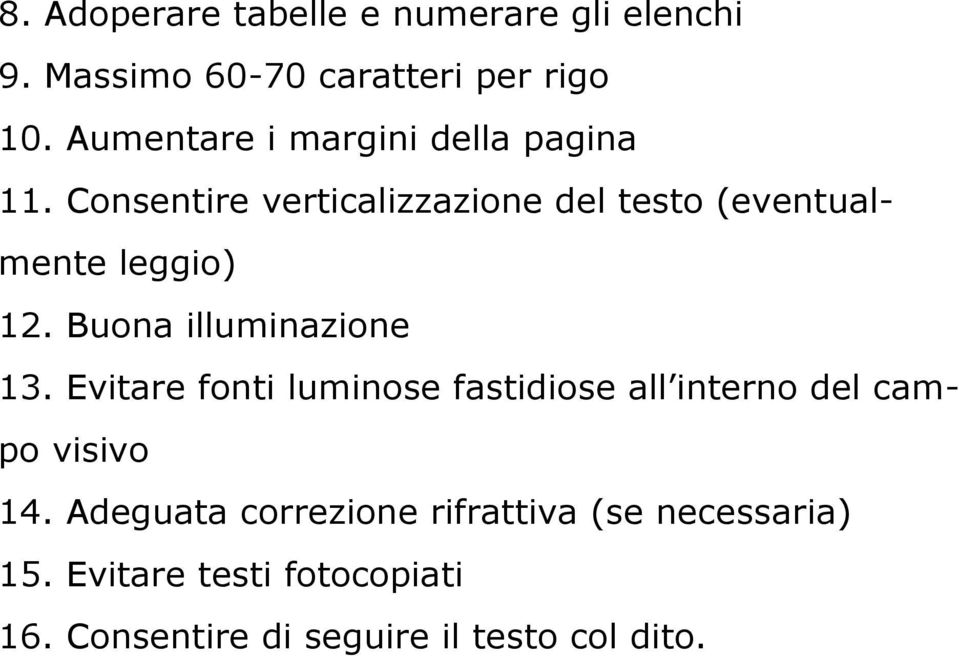 Consentire verticalizzazione del testo (eventualmente leggio) 12. Buona illuminazione 13.