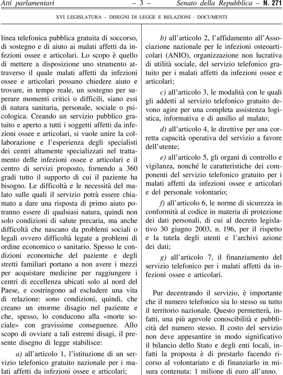 momenti critici o difficili, siano essi di natura sanitaria, personale, sociale o psicologica.