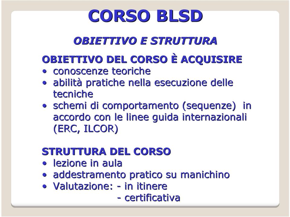 in accordo con le linee guida internazionali (ERC, ILCOR) STRUTTURA DEL CORSO