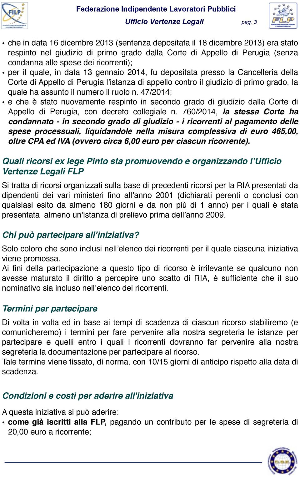 per il quale, in data 13 gennaio 2014, fu depositata presso la Cancelleria della Corte di Appello di Perugia l istanza di appello contro il giudizio di primo grado, la quale ha assunto il numero il