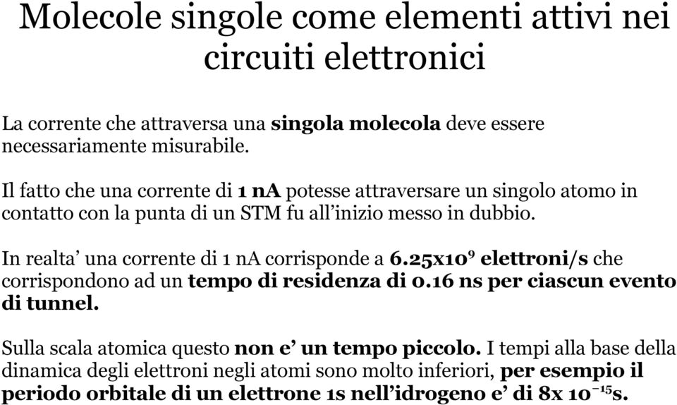 In realta una corrente di 1 na corrisponde a 6.25x10 9 elettroni/s che corrispondono ad un tempo di residenza di 0.16 ns per ciascun evento di tunnel.