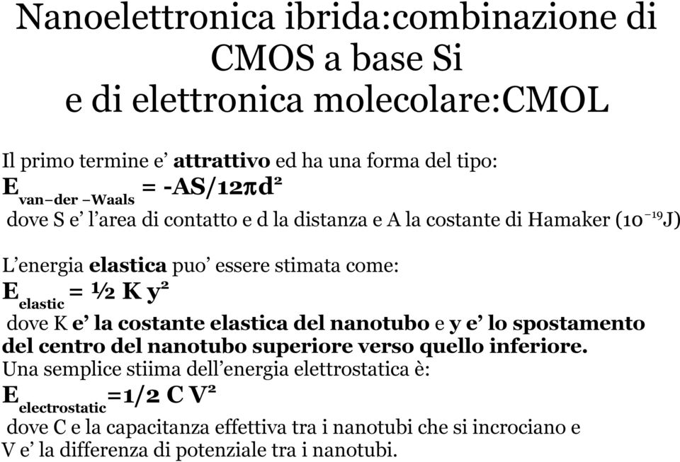 dove K e la costante elastica del nanotubo e y e lo spostamento del centro del nanotubo superiore verso quello inferiore.