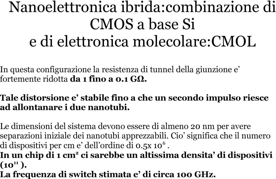 Le dimensioni del sistema devono essere di almeno 20 nm per avere separazioni iniziale dei nanotubi apprezzabili.