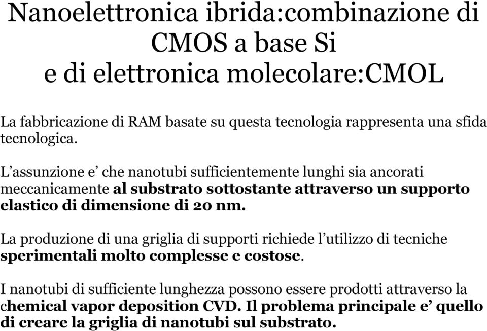 L assunzione e che nanotubi sufficientemente lunghi sia ancorati meccanicamente al substrato sottostante attraverso un supporto elastico di dimensione di 20