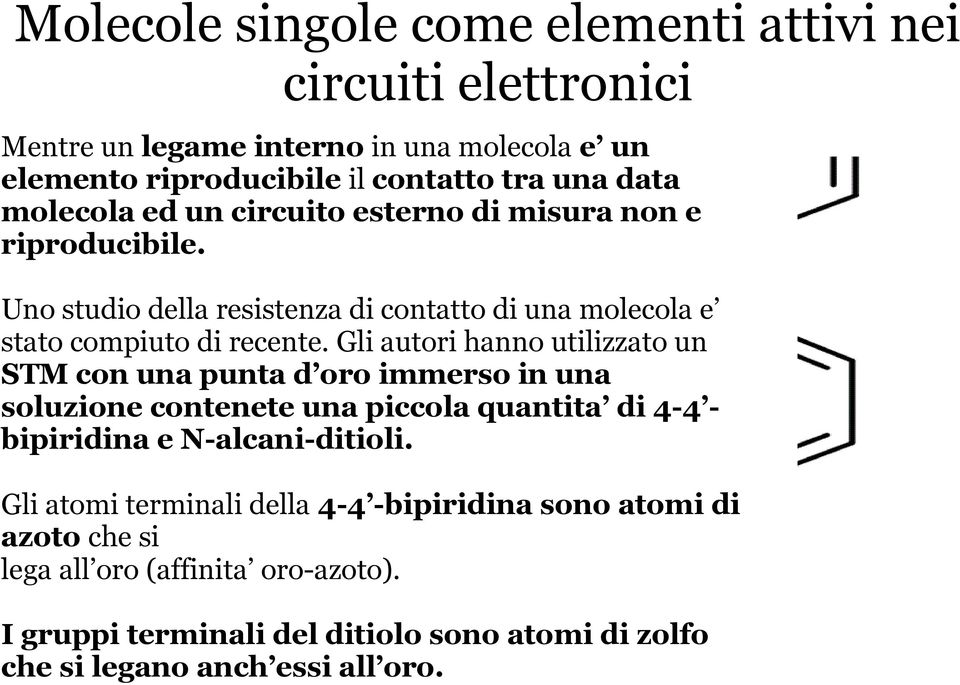 Gli autori hanno utilizzato un STM con una punta d oro immerso in una soluzione contenete una piccola quantita di 4-4 - bipiridina e N-alcani-ditioli.