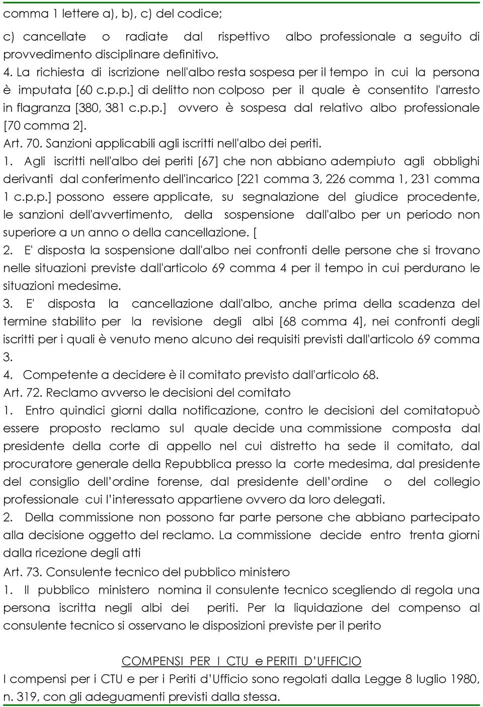 Art. 70. Sanzioni applicabili agli iscritti nell'albo dei periti. 1.