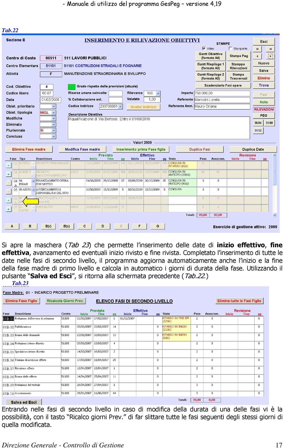 automatico i giorni di durata della fase. Utilizzando il pulsante Salva ed Esci, si ritorna alla schermata precedente (Tab.22.) Tab.