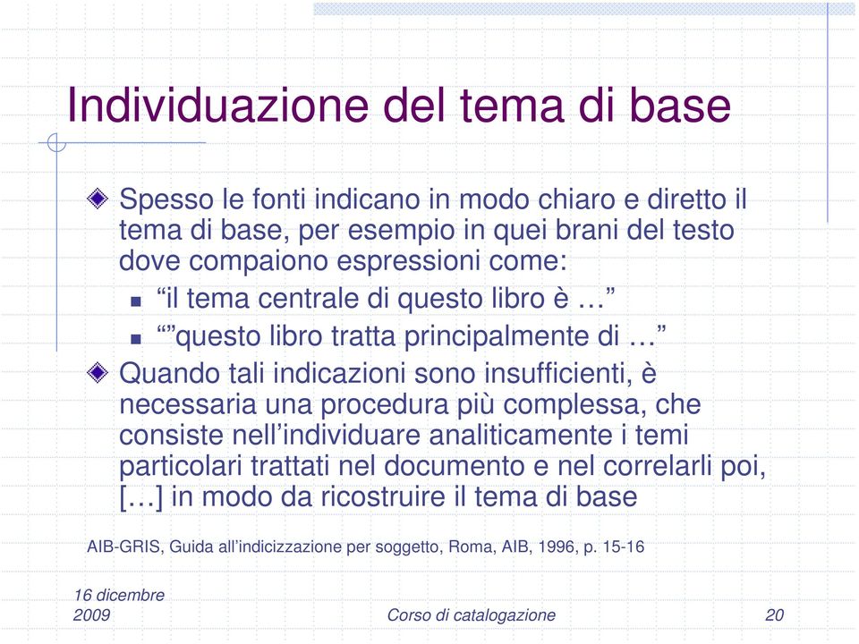 è necessaria una procedura più complessa, che consiste nell individuare analiticamente i temi particolari trattati nel documento e nel correlarli