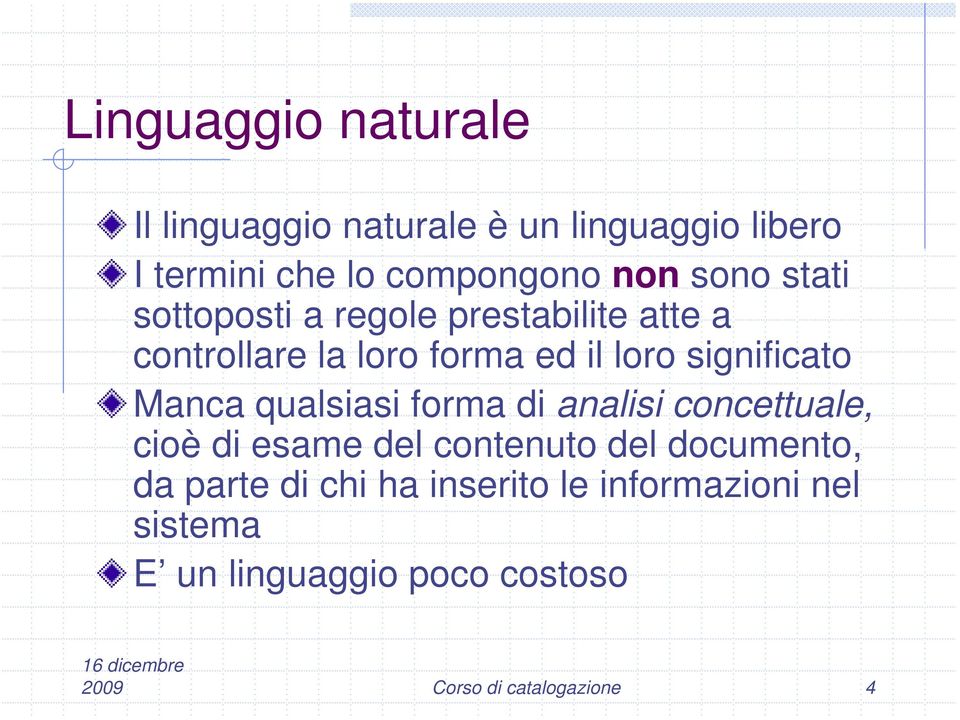 Manca qualsiasi forma di analisi concettuale, cioè di esame del contenuto del documento, da parte di