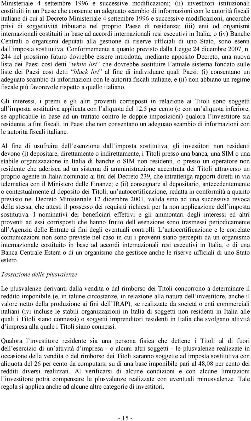 base ad accordi internazionali resi esecutivi in Italia; o (iv) Banche Centrali o organismi deputati alla gestione di riserve ufficiali di uno Stato, sono esenti dall imposta sostitutiva.