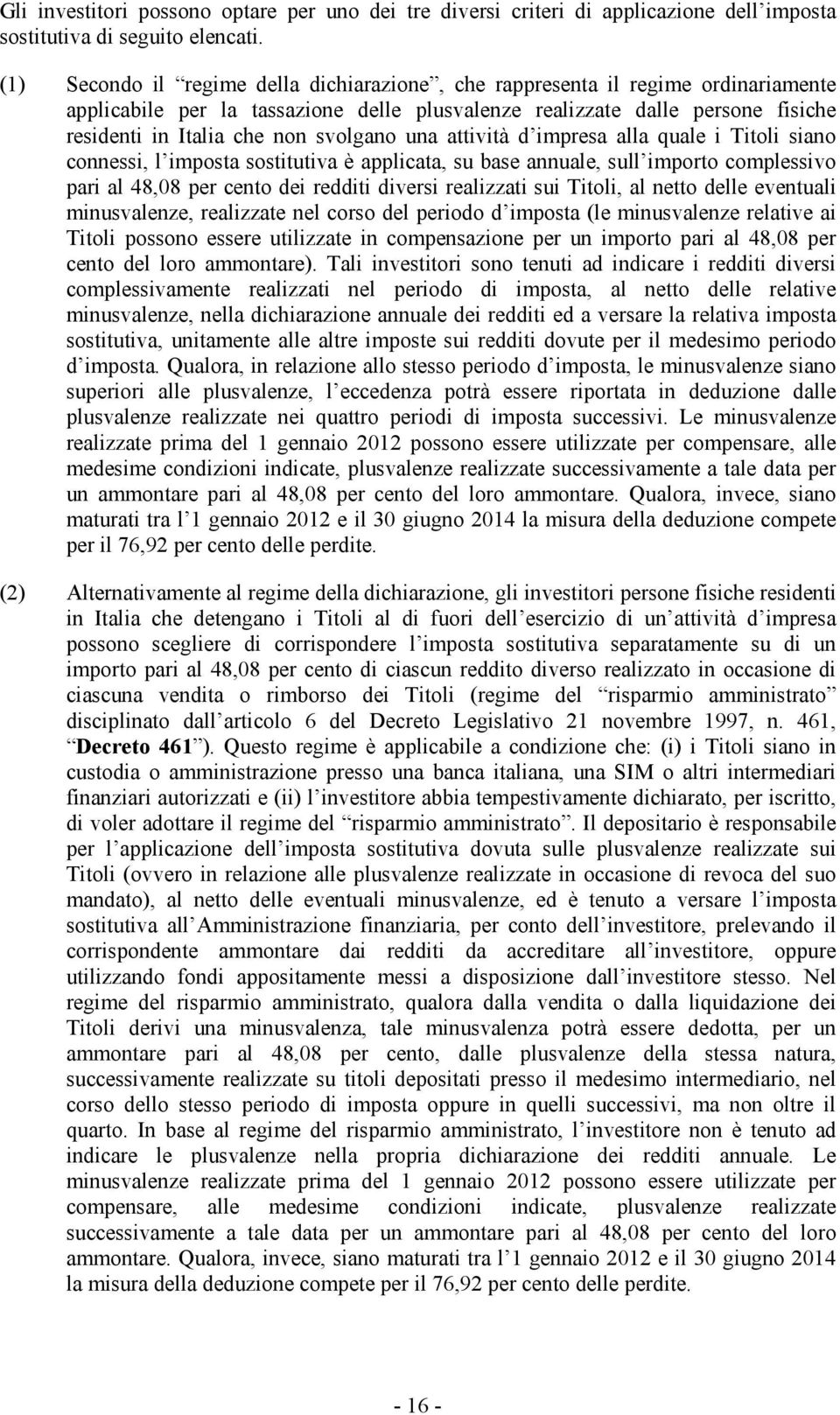 svolgano una attività d impresa alla quale i Titoli siano connessi, l imposta sostitutiva è applicata, su base annuale, sull importo complessivo pari al 48,08 per cento dei redditi diversi realizzati