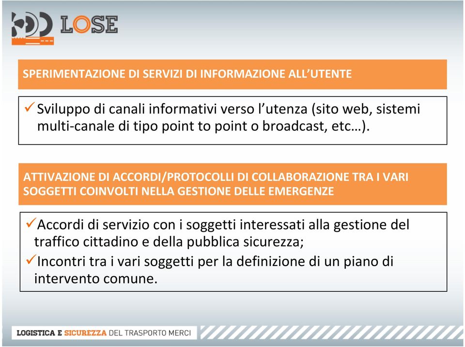 ATTIVAZIONE DI ACCORDI/PROTOCOLLI DI COLLABORAZIONE TRA I VARI SOGGETTI COINVOLTI NELLA GESTIONE DELLE EMERGENZE Accordi