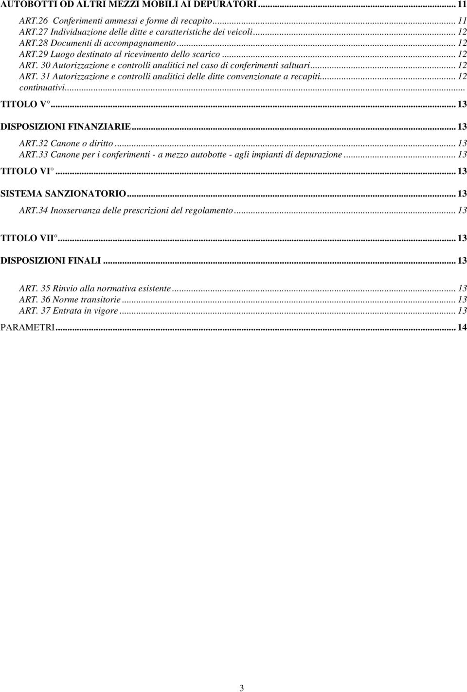 .. 12 continuativi... TITOLO V... 13 DISPOSIZIONI FINANZIARIE... 13 ART.32 Canone o diritto... 13 ART.33 Canone per i conferimenti - a mezzo autobotte - agli impianti di depurazione... 13 TITOLO VI.