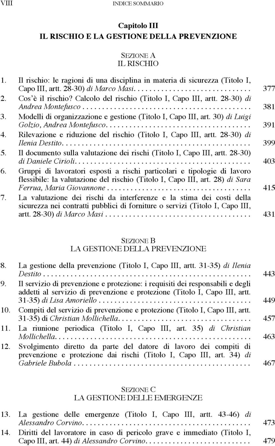 Modelli di organizzazione e gestione (Titolo I, Capo III, art. 30) di Luigi Golzio, Andrea Montefusco..................................... 391 4.