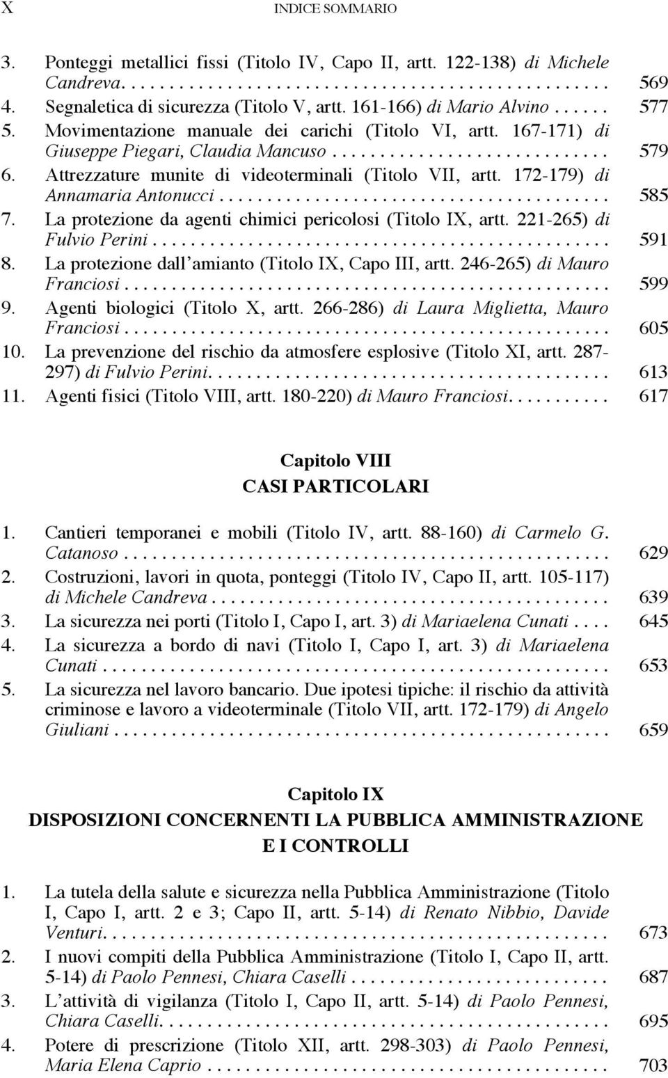 Attrezzature munite di videoterminali (Titolo VII, artt. 172-179) di Annamaria Antonucci......................................... 585 7. La protezione da agenti chimici pericolosi (Titolo IX, artt.