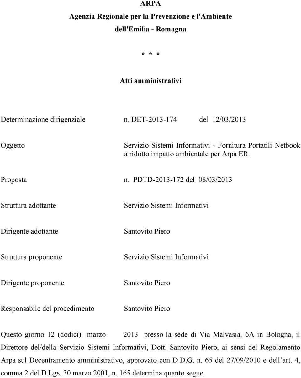 PDTD-2013-172 del 08/03/2013 Struttura adottante Servizio Sistemi Informativi Dirigente adottante Santovito Piero Struttura proponente Servizio Sistemi Informativi Dirigente proponente Santovito