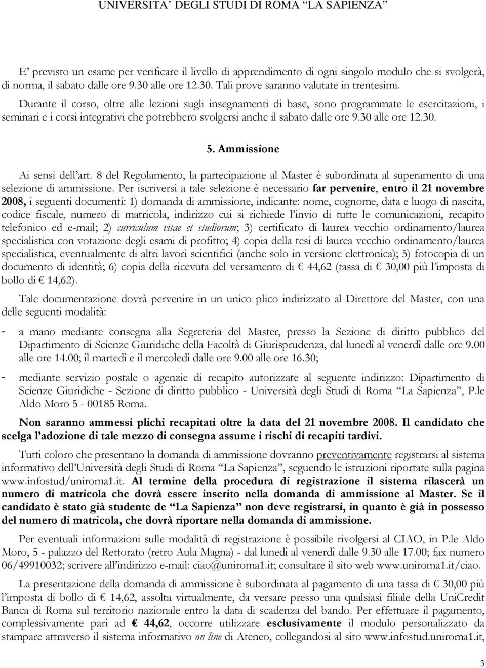 30 alle ore 12.30. 5. Ammissione Ai sensi dell art. 8 del Regolamento, la partecipazione al Master è subordinata al superamento di una selezione di ammissione.