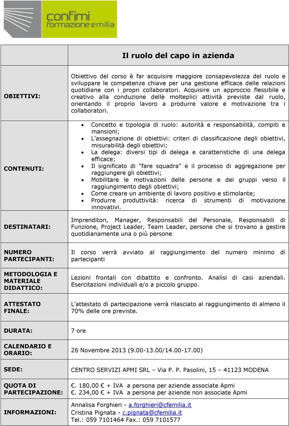 Acquisire un approccio flessibile e creativo alla conduzione delle molteplici attività previste dal ruolo, orientando il proprio lavoro a produrre valore e motivazione tra i  Concetto e tipologia di