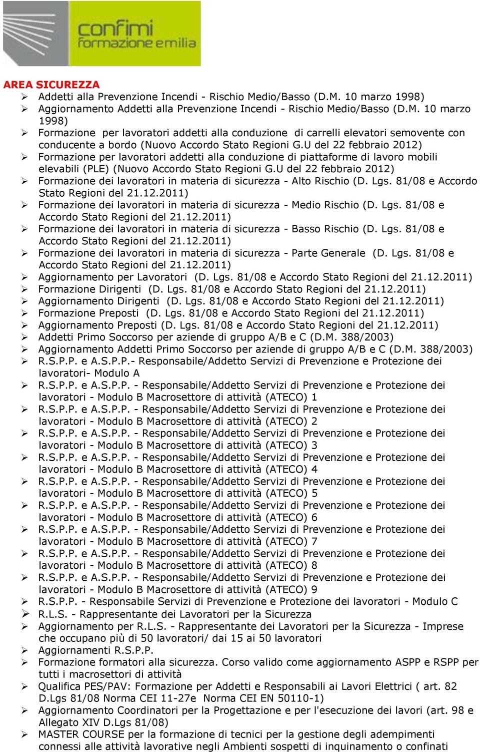 U del 22 febbraio 2012) Formazione per lavoratori addetti alla conduzione di piattaforme di lavoro mobili elevabili (PLE) (Nuovo Accordo Stato Regioni G.