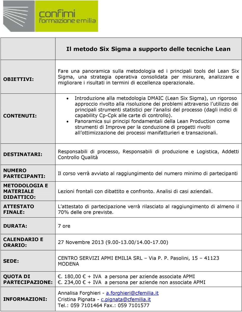 Introduzione alla metodologia DMAIC (Lean Six Sigma), un rigoroso approccio rivolto alla risoluzione dei problemi attraverso l utilizzo dei principali strumenti statistici per l analisi del processo