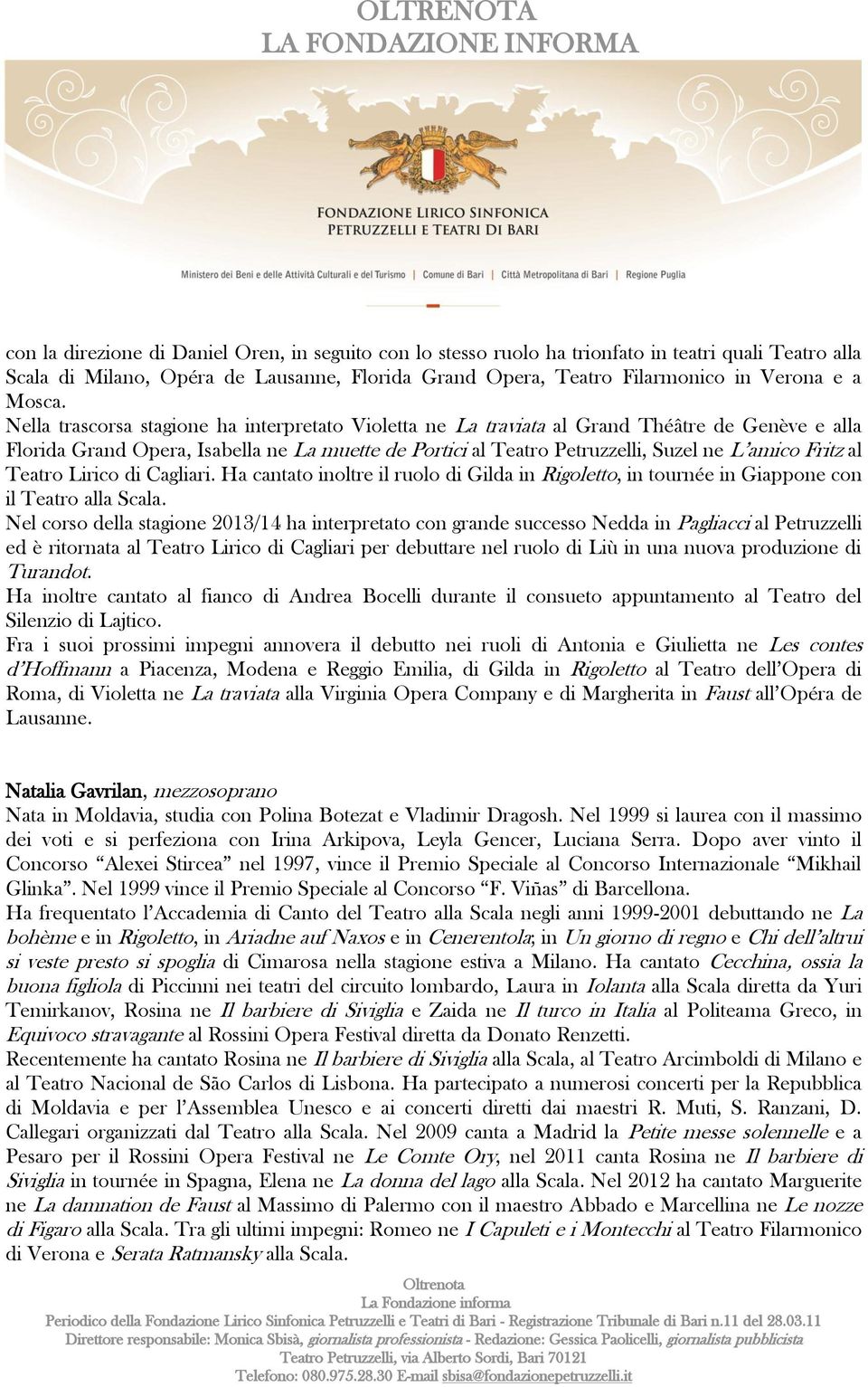 Nella trascorsa stagione ha interpretato Violetta ne La traviata al Grand Théâtre de Genève e alla Florida Grand Opera, Isabella ne La muette de Portici al Teatro Petruzzelli, Suzel ne L amico Fritz