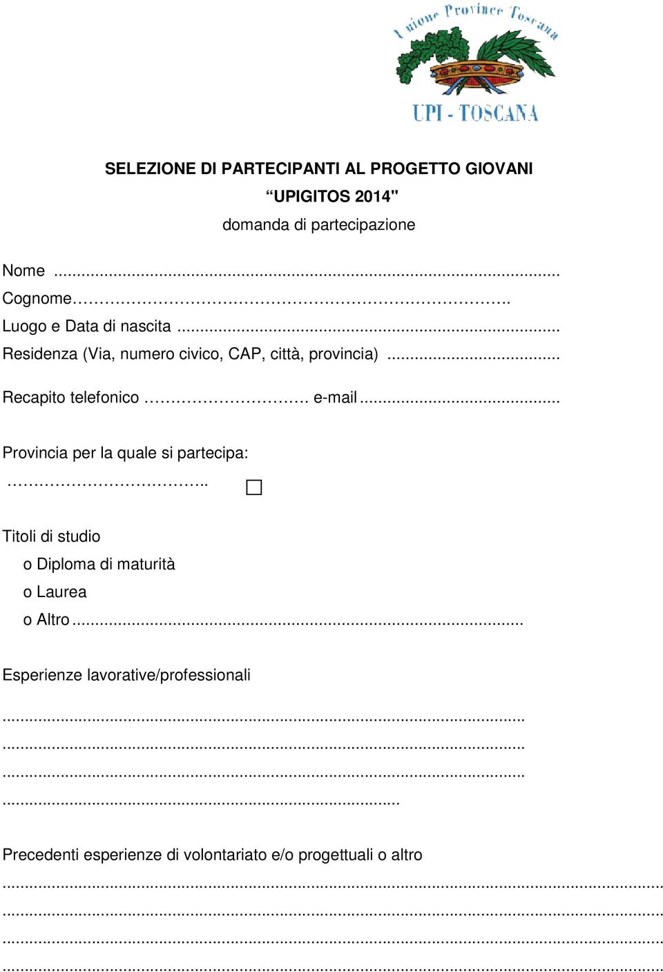 e-mail... Provincia per la quale si partecipa:.. Titoli di studio o Diploma di maturità o Laurea o Altro.