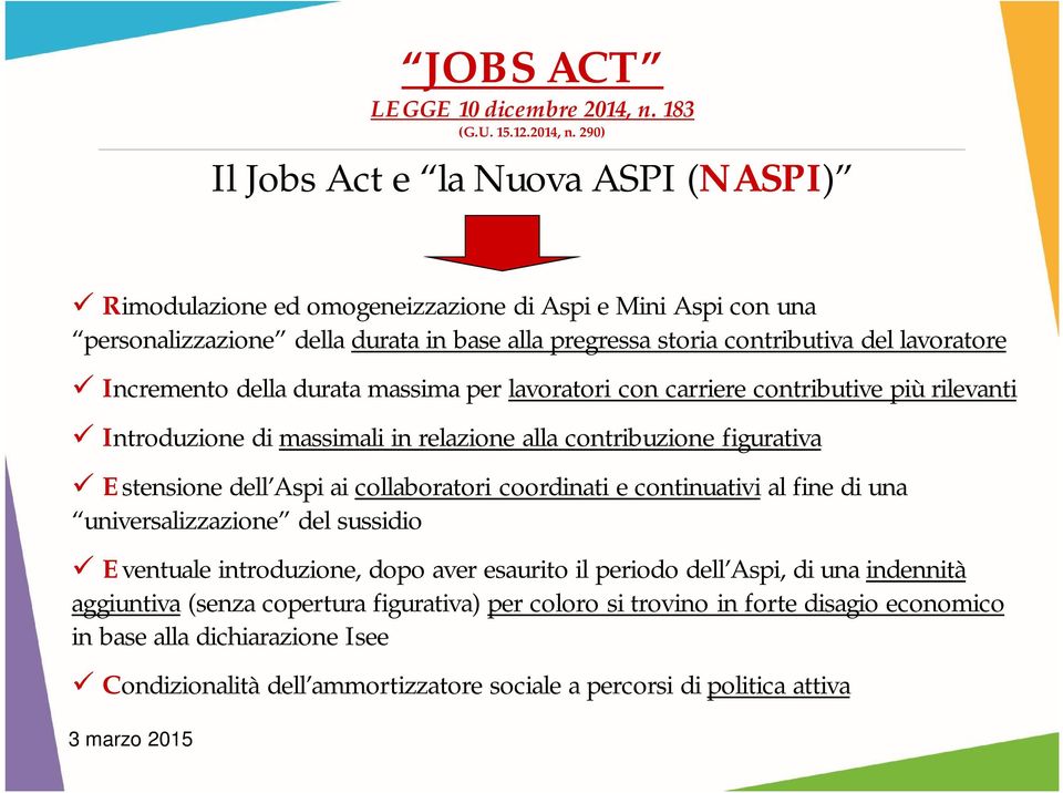 290) Il Jobs Act e la Nuova ASPI (NASPI) Rimodulazione ed omogeneizzazione di Aspi e Mini Aspi con una personalizzazione della durata in base alla pregressa storia contributiva del lavoratore