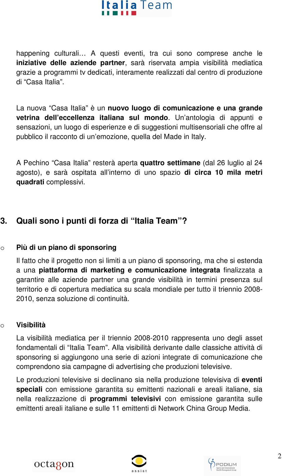 Un antlgia di appunti e sensazini, un lug di esperienze e di suggestini multisensriali che ffre al pubblic il raccnt di un emzine, quella del Made in Italy.